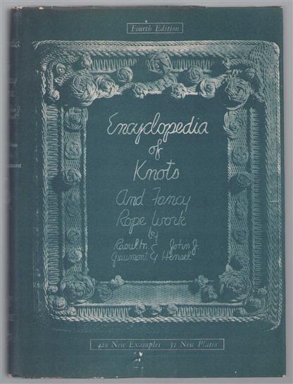 Encyclopedia of Knots and fancy rope work ... Completely revised and enlarged by R. Graumont. [With illustrations.].