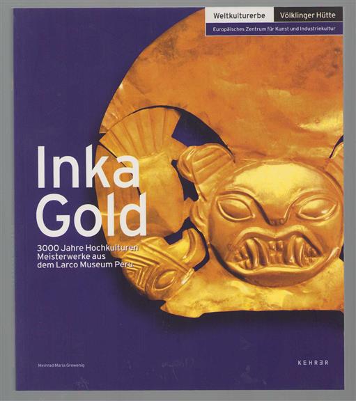 InkaGold : 3000 Jahre Hochkulturen : Meisterwerke aus dem Larco Museum Peru