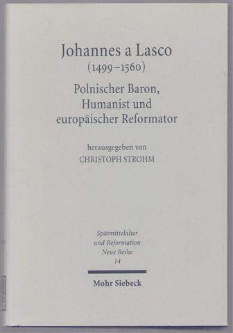 Johannes a Lasco (1499-1560), Polnischer Baron, Humanist und europ�ischer Reformator, Beitr�ge zum internationalen Symposium vom 14.-17. Oktober 1999 in der Johannes a Lasco Bibliothek Emden