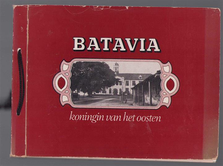 Batavia de koningin van het Oosten = Batavia the queen of the east