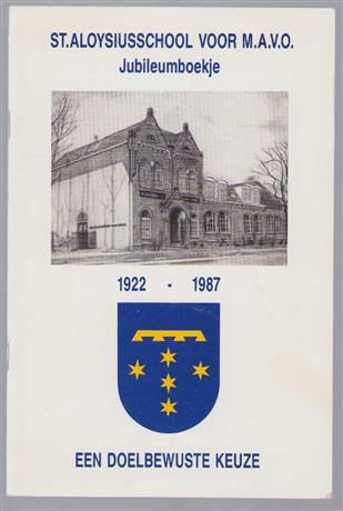 St Aloysiusschool voor M.A.V.O. - Jubileumboekje 1922 - 1987  Een doelbewuste keuze