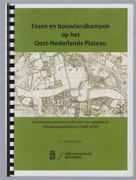 essen en bouwlandkampen op het Oost - Nederlandse Plateau - Een interdisciplinaire studie naar hun opbouw en ontstaansgeschiedenis (1500-1832)