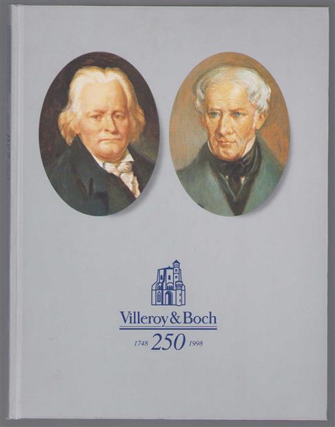 Villeroy & Boch ein Vierteljahrtausend europäische Industriegeschichte 1748 - 1998 ;