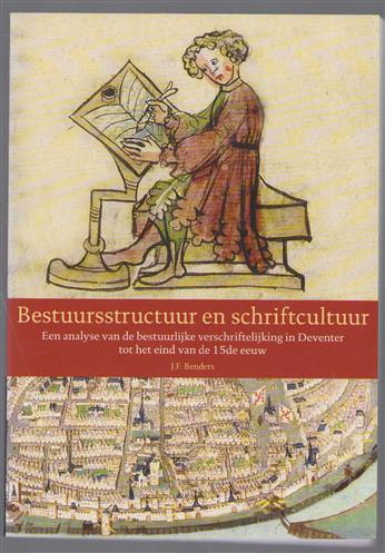 Bestuursstructuur en schriftcultuur, een analyse van de bestuurlijke verschriftelijking in Deventer tot het eind van de 15de eeuw