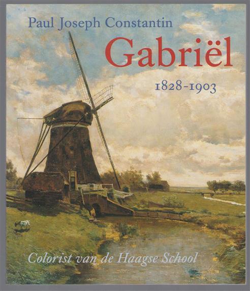 Paul Joseph Constantin Gabriel , 1828-1903 : colorist van de Haagse School