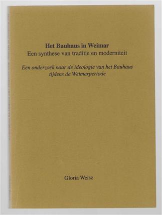 Het Bauhaus in Weimar, een synthese van traditie en moderniteit, een onderzoek naar de ideologie van het Bauhaus tijdens de Weimarperiode