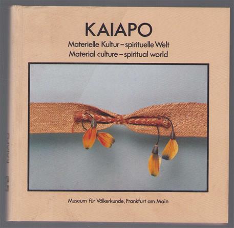 Kaiapo : materielle Kultur-spirituelle Welt = Kaiapo : material culture-spiritual world