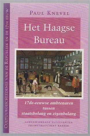 Het Haagse bureau : zeventiende-eeuwse ambtenaren tussen staatsbelang en eigenbelang