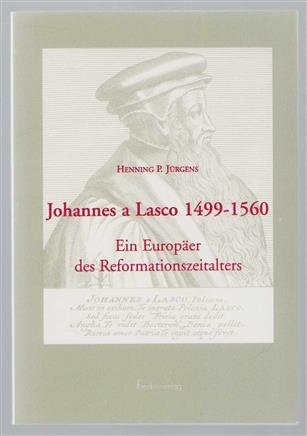 Johannes a Lasco 1490-1560 : ein Europäer des Reformationszeitalters