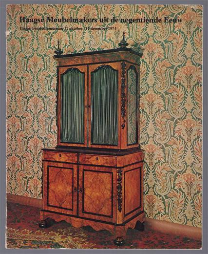 Haagse meubelmakers uit de negentiende eeuw : [tentoonstelling] Haags Gemeentemuseum 12 oktober-11 [i.e. 8] december 1974 : [katalogus]
