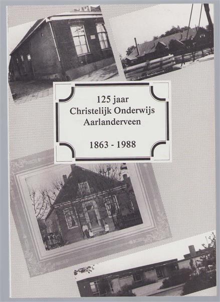 125 jaar Christelijk Onderwijs Aarlanderveen 1863 - 1988
