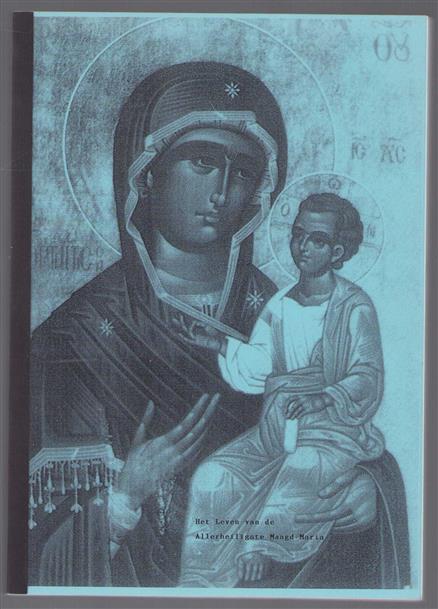 het leven van de allerheiligste maagd naar de geschriften van de eerbiedwaardige Zuster Maria van Agreda