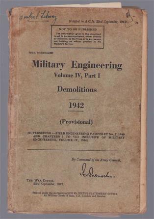 Military engineering: volume IV, part I : demolitions 1942 (provisional).