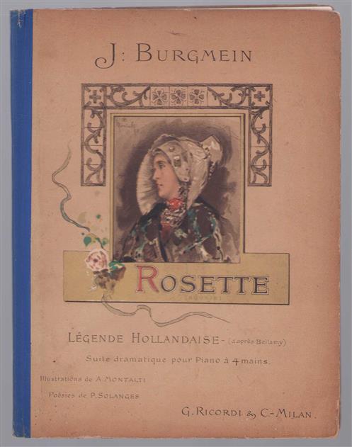 Rosette = (Roosje), legende hollandaise (d'apres Bellamy), suite dramatique pour piano � 4 mains de J. Burgmein