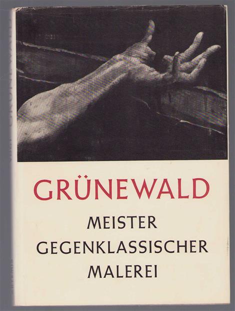 Grunewald, Mathis Gothart Nithart, Meister gegenklassischer Malerei