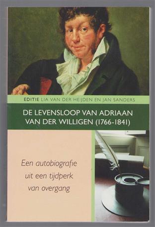 De levensloop van Adriaan van der Willigen (1766-1841) : een autobiografie uit een tijdperk van overgang