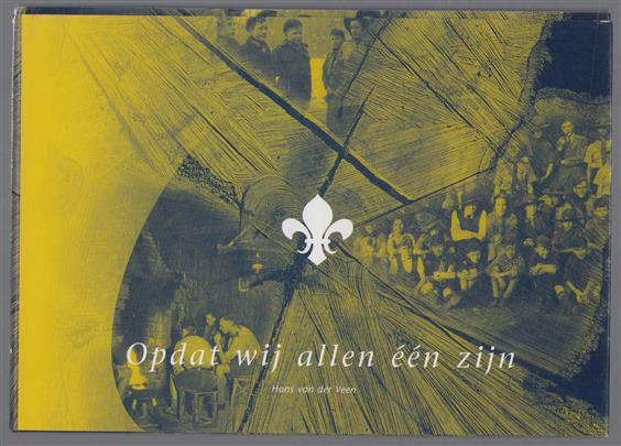 Opdat wij allen een zijn : de geschiedenis van de christelijke  padvindersgroepen in Hilversum
