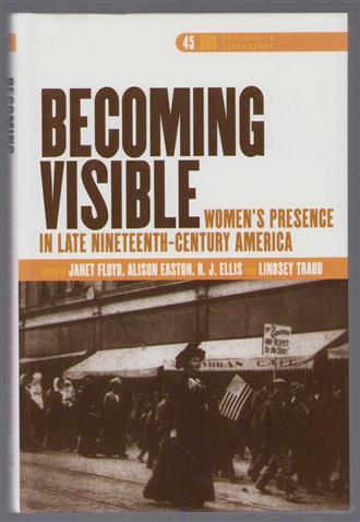 Becoming visible : women's presence in late nineteenth-century America