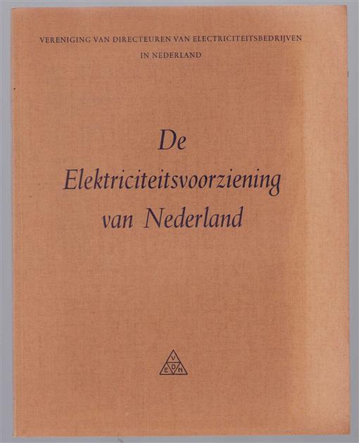De elektriciteitsvoorziening van Nederland, uitgegeven n.a.v. het 50-jarig bestaan van de Vereniging van directeuren van electriciteitsbedrijven in Nederland