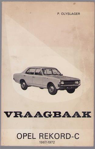 Vraagbaak voor uw Opel Rekord-C, een complete handleiding voor de typen: Coach, Sedan, Sedan ʺLʺ, Coup�, Sprint sedan, coup�, Car-A-Van, Car-A-Van ʺLʺ, Bestelwagen, 1967-1972