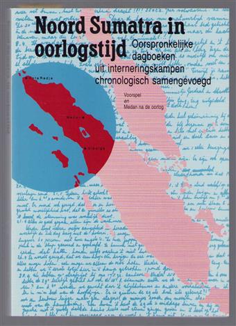 Noord Sumatra in oorlogstijd : oorspronkelijke dagboeken uit interneringskampen chronologisch samengevoegd. [Dl. 14]: Voorspel en Medan na de oorlog