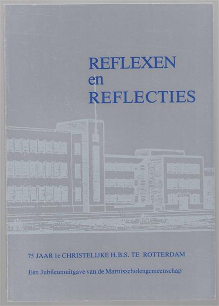 Reflexen en reflecties, 75 jaar 1e Christelijke H.B.S. te Rotterdam