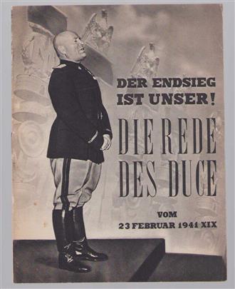 Der Endsieg ist unser! : die Rede des Duce vom 23 Februar 1941 XIX