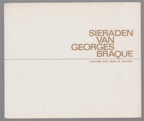 Sieraden van Georges Braque, uitgevoerd door Heger de L�wenfeld, [catalogus van een tentoonst.,] Haags Gemeentemuseum, 13 febr. t.m. 21 maart 1965