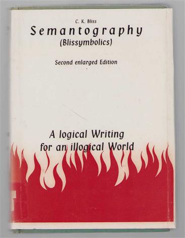SEMANTOGRAPHY (Blissymbolics) A LOGICAL WRITING FOR AN ILLOGICAL WORLD