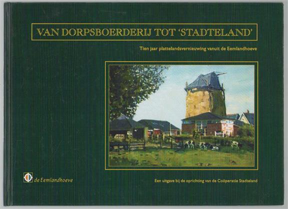Van dorpsboerderij tot 'Stadteland', tien jaar plattelandsvernieuwing vanuit de Eemlandhoeve