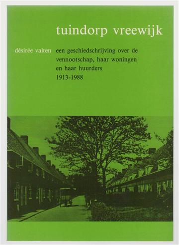 Tuindorp Vreewijk : een geschiedschrijving over de vennootschap, haar woningen en haar huurders 1913-1988