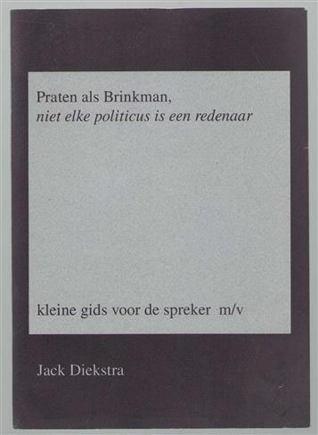 Praten als Brinkman, niet elke politicus is een redenaar, kleine gids voor de spreker m