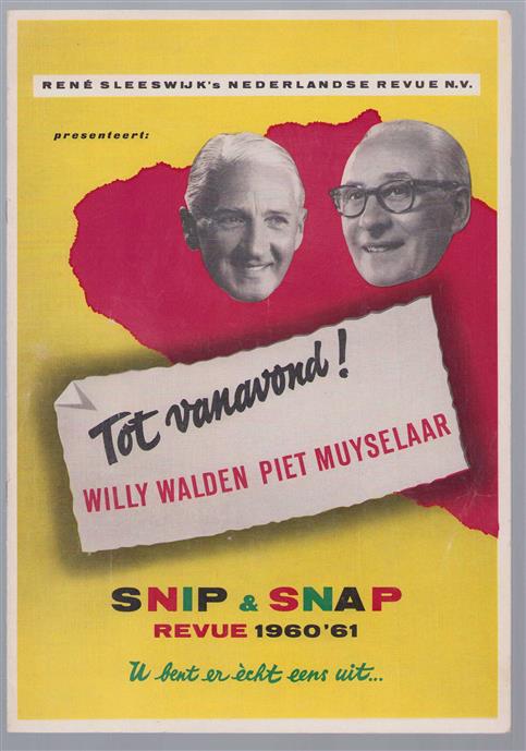 Willy Walden , Piet Muyselaar -- Snip en Snap revue 1960 - 1961 : U BENT ER ECHT EENS UIT