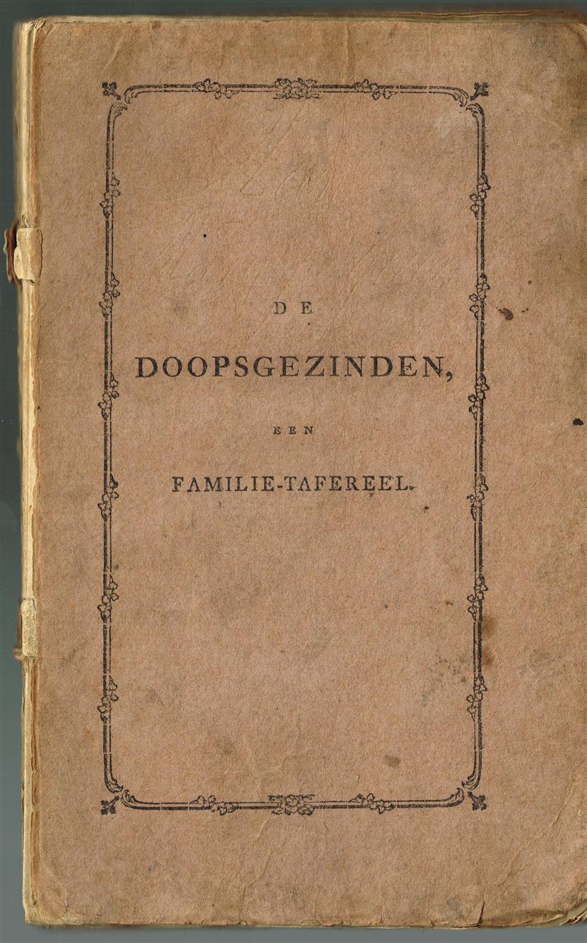 De doopsgezinden, een familie-tafereel in drie bedrijven, naar het hoogduitsch van L. von Baczko, benevens een aanhangsel van den vertaler.