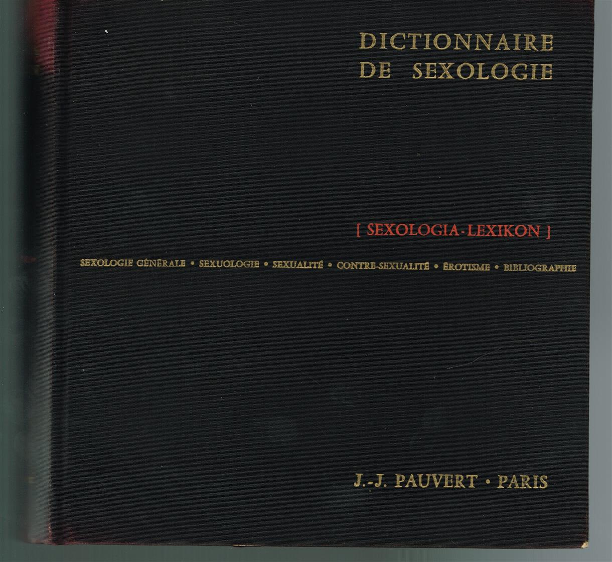 Dictionnaire de sexologie, sexologialexikon; sexologie générale, sexualité, contre-sexualité, érotisme, érotologie, bibliographie universelle,