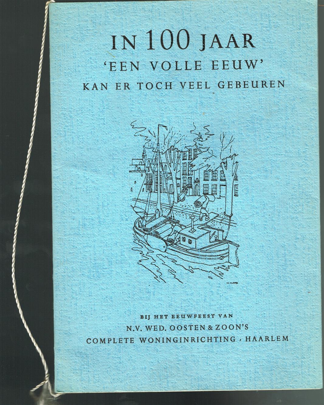 In 100 jaar 'een volle eeuw' kan er toch veel gebeuren bij het eeuwfeest van N.V. Wed. Oosten & Zoon's complete woninginrichting Haarlem.