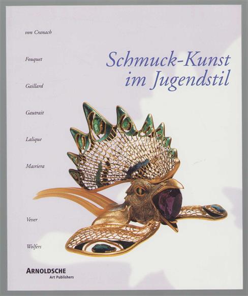 Schmuck-Kunst im Jugendstil : Lalique, Fouquet, Gautrait, Gaillard, Vever, Wolfers, Masriera, von Cranach = Art nouveau jewellery