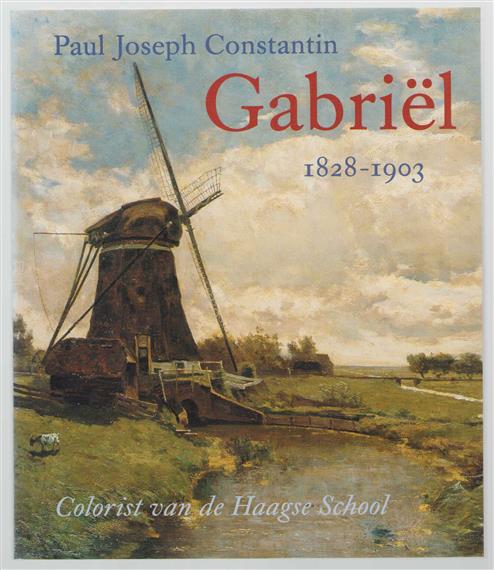 Paul Joseph Constantin Gabriel , 1828-1903 : colorist van de Haagse School
