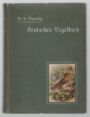 Deutsches Vogelbuch fur Forst- und Landwirte, Jäger, Naturfreunde und Vogelliebhaber, Lehrer und die reifere Jugend und für alle Gebildeter des deutschen Volkes