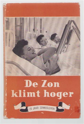 De zon klimt hoger; de geschiedenis van het Sanatorium Zonnegloren te Soest en de ontwikkeling der tuberculosebestrijding in Nederland, beschreven ter gelegenheid van het 25-jarig bestaan van Zonnegloren op 13 Juli, 1952.