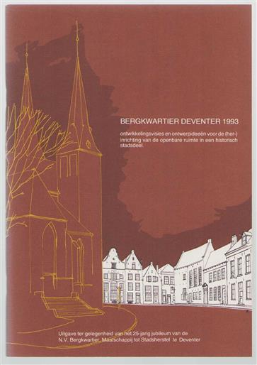 Bergkwartier Deventer 1993 : ontwikkelingsvisies en ontwerpideeën voor de (her- )inrichting van de openbare ruimte in een historisch stadsdeel