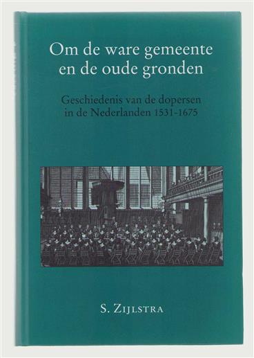 Om de ware gemeente en de oude gronden : geschiedenis van de dopersen in de Nederlanden 1531-1675