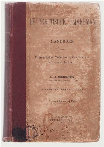De practische timmerman. , handboek voor timmerlieden, onderbazen, opzichters en aanstaande architecten --ALLEEN TEKSTDEEL