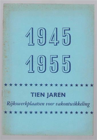 1945-1955, tien jaren Rijkswerkplaatsen voor Vakontwikkeling
