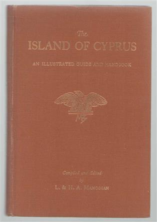The Island of Cyprus. An illustrated guide and handbook. Compiled and edited by L. and H.A. Mangoian.
