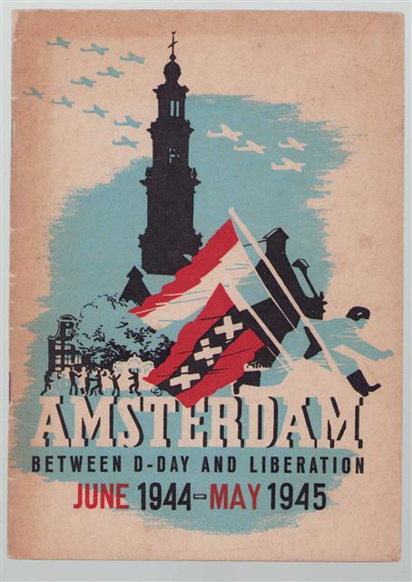 Amsterdam between D-Day and Liberation : June 1944-May 1945.