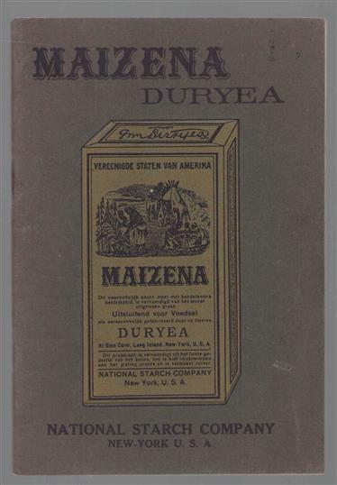 Maizena Duryea. Dit kookboekje wordt de huisvrouw aangeboden door de National Starch Company New York, de eenige fabrikante van de echte 'Maizena Duryea