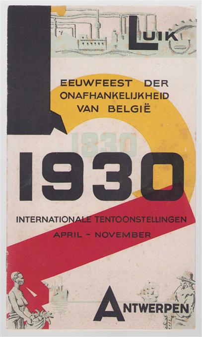 Eeuwfeest der onafhankelijkheid van België, 1830 1930 : internationale tentoonstellingen april-november : Luik, Antwerpen.