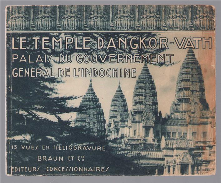 Le Temple d'Angkor-Vath, palais du Gouvernement général de l'Indo-Chine [à l'Exposition coloniale, Paris, 1931] : 15 vues en héliogravure.