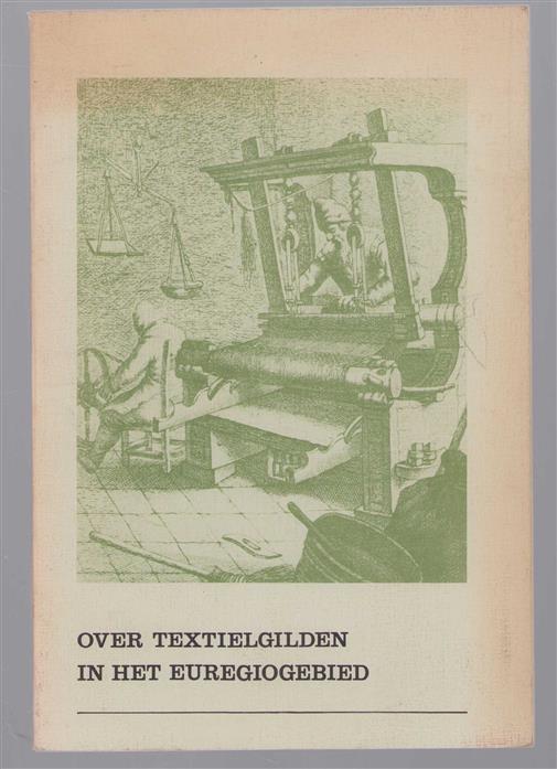 Over textielgilden in het Euregiogebied : catalogus van de tentoonstelling in het Twents-Gelders Textielmuseum te Enschede 16 maart tot 19 juni 1978.
